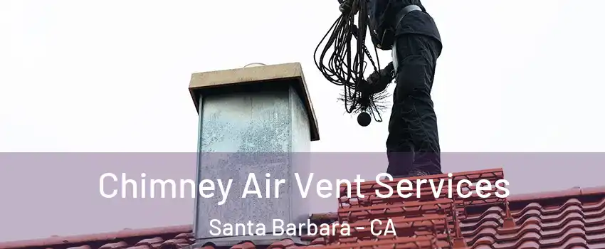  Chimney Air Vent Services Santa Barbara - CA