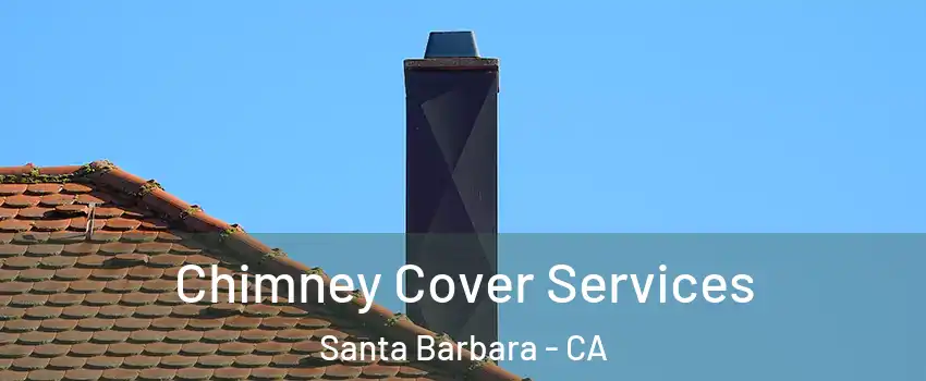 Chimney Cover Services Santa Barbara - CA