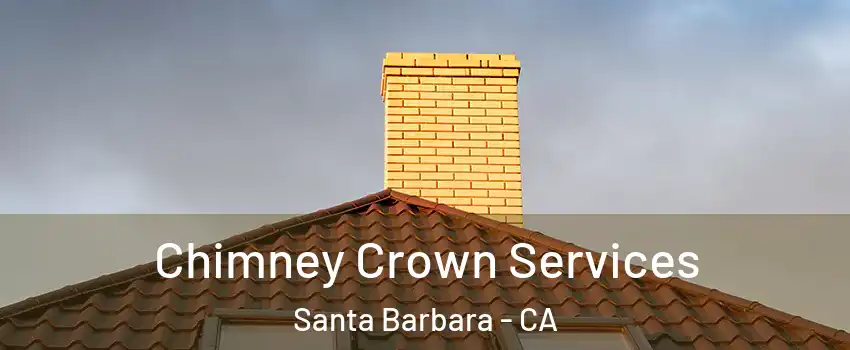 Chimney Crown Services Santa Barbara - CA
