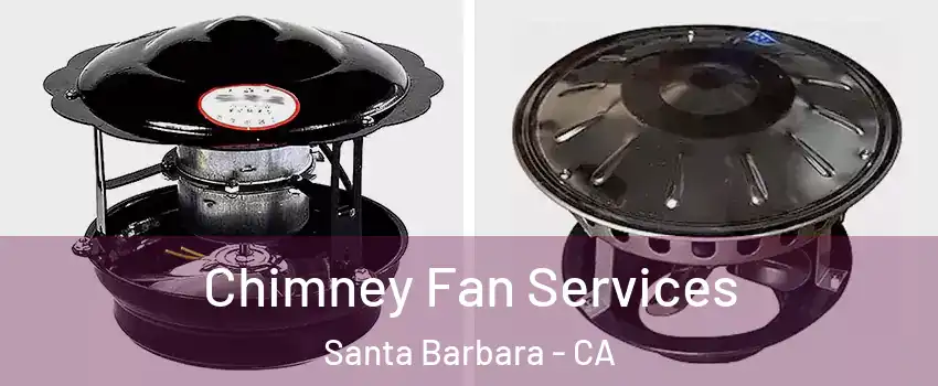  Chimney Fan Services Santa Barbara - CA