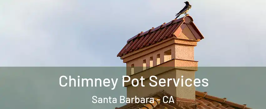  Chimney Pot Services Santa Barbara - CA