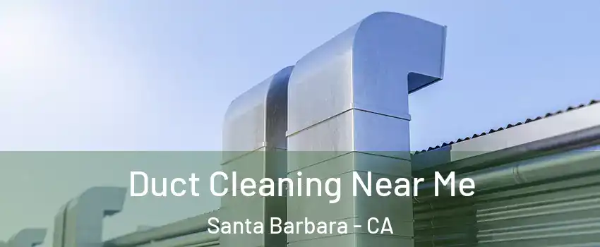  Duct Cleaning Near Me Santa Barbara - CA