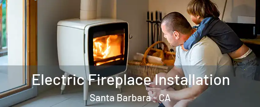  Electric Fireplace Installation Santa Barbara - CA