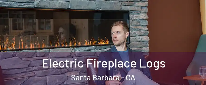 Electric Fireplace Logs Santa Barbara - CA