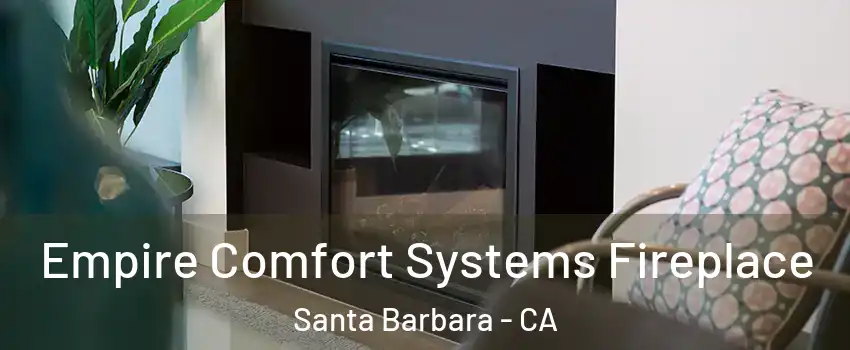  Empire Comfort Systems Fireplace Santa Barbara - CA