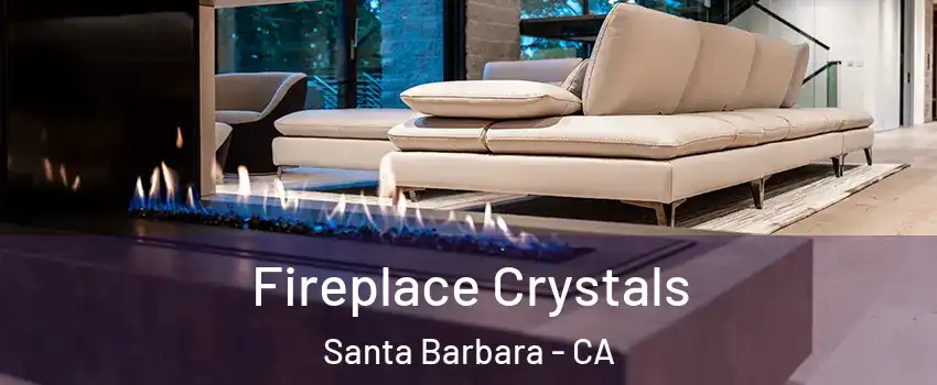  Fireplace Crystals Santa Barbara - CA