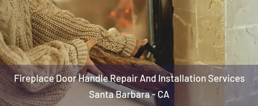  Fireplace Door Handle Repair And Installation Services Santa Barbara - CA