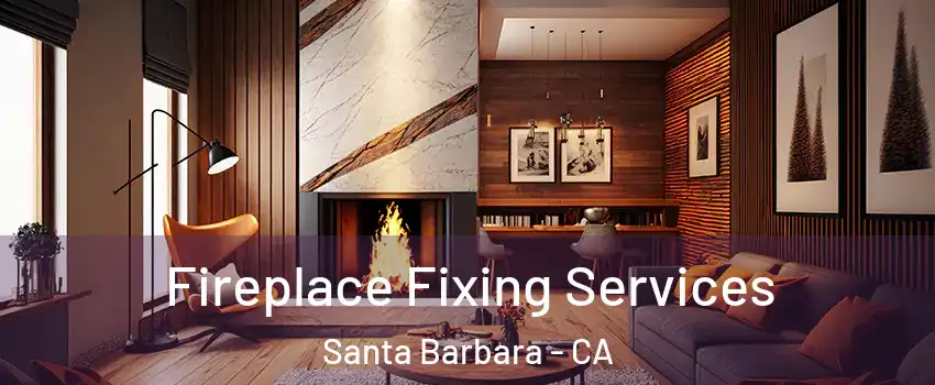  Fireplace Fixing Services Santa Barbara - CA