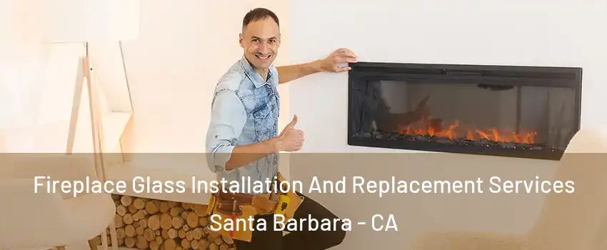  Fireplace Glass Installation And Replacement Services Santa Barbara - CA