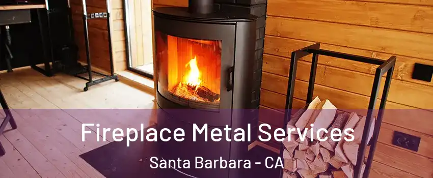 Fireplace Metal Services Santa Barbara - CA