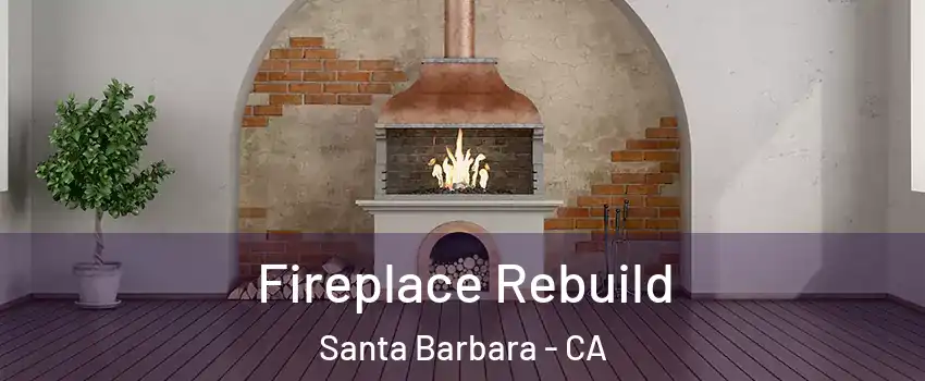  Fireplace Rebuild Santa Barbara - CA