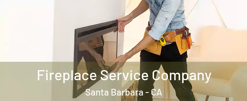 Fireplace Service Company Santa Barbara - CA