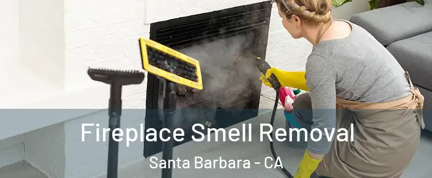  Fireplace Smell Removal Santa Barbara - CA