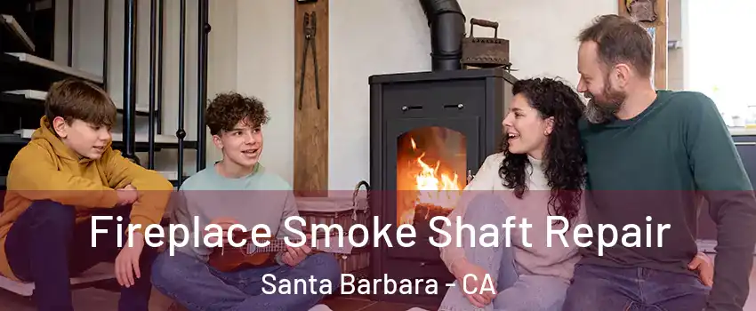  Fireplace Smoke Shaft Repair Santa Barbara - CA