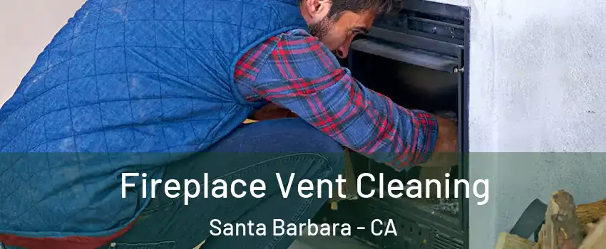  Fireplace Vent Cleaning Santa Barbara - CA