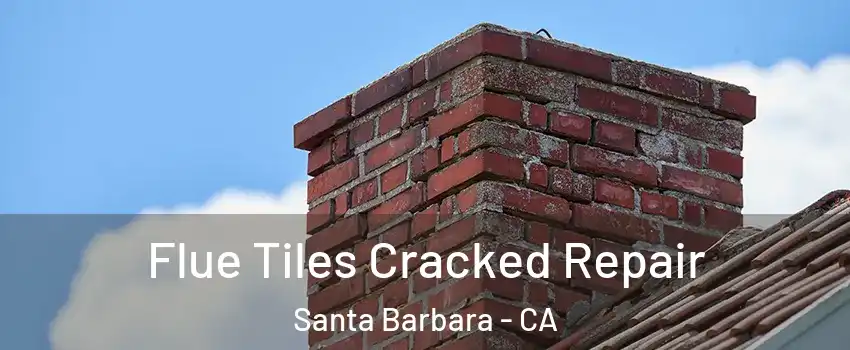  Flue Tiles Cracked Repair Santa Barbara - CA