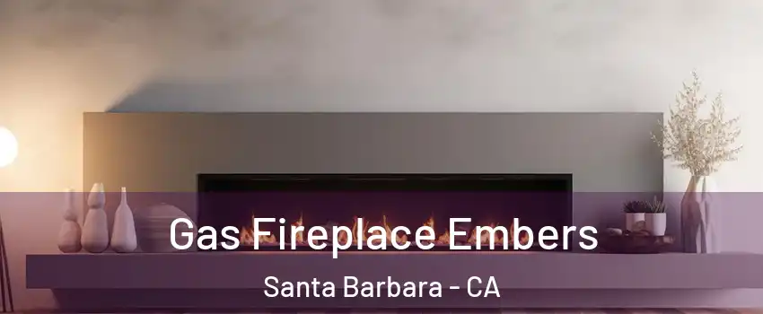  Gas Fireplace Embers Santa Barbara - CA