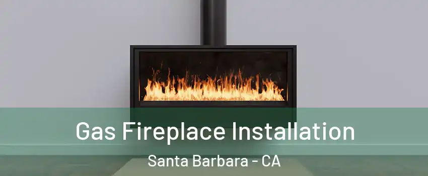  Gas Fireplace Installation Santa Barbara - CA