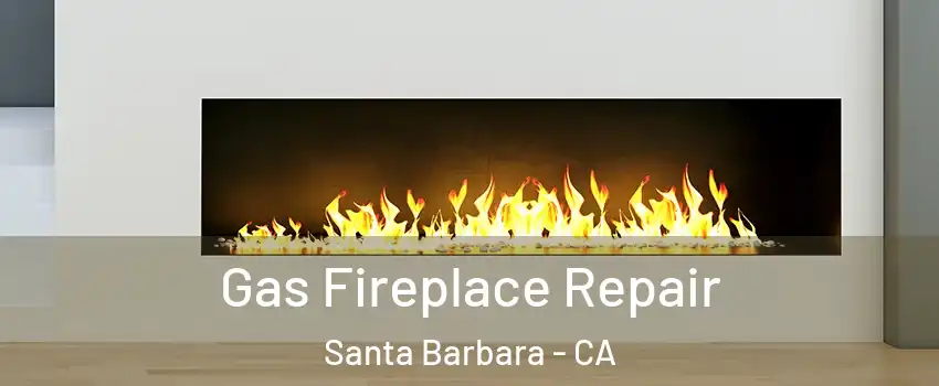  Gas Fireplace Repair Santa Barbara - CA