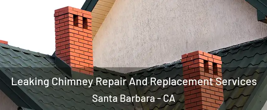  Leaking Chimney Repair And Replacement Services Santa Barbara - CA