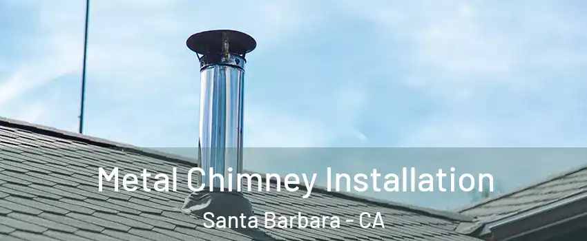  Metal Chimney Installation Santa Barbara - CA