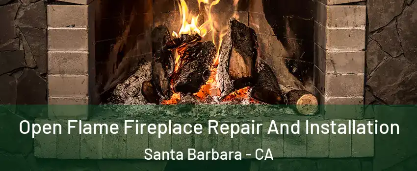  Open Flame Fireplace Repair And Installation Santa Barbara - CA