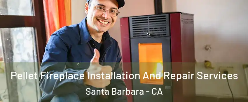  Pellet Fireplace Installation And Repair Services Santa Barbara - CA