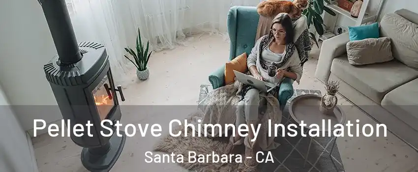  Pellet Stove Chimney Installation Santa Barbara - CA