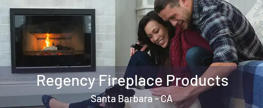  Regency Fireplace Products Santa Barbara - CA
