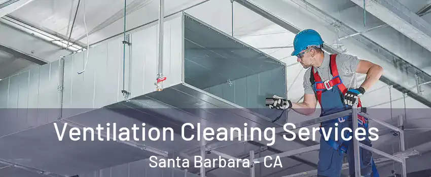  Ventilation Cleaning Services Santa Barbara - CA