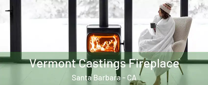  Vermont Castings Fireplace Santa Barbara - CA
