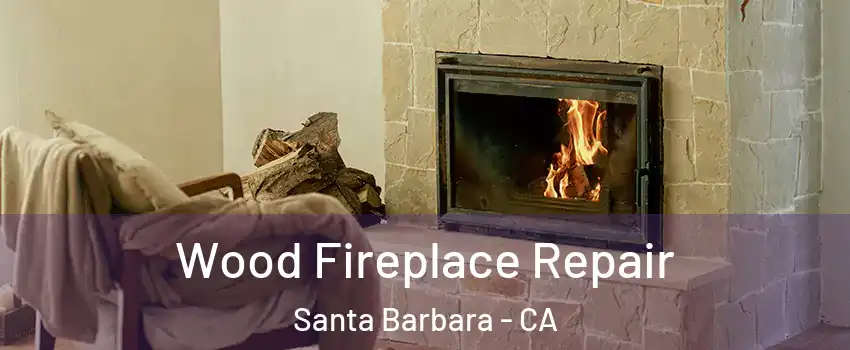  Wood Fireplace Repair Santa Barbara - CA