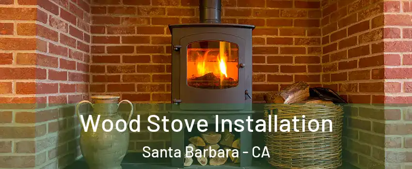  Wood Stove Installation Santa Barbara - CA